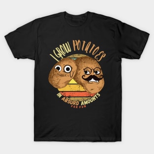 I Grow Potatoes In Absurd Amounts For Fun T-Shirt